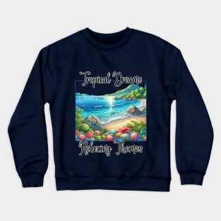 Tropical Dreams Relaxing Themes  Tropical Beach Saltwater Therapy Crewneck Sweatshirt